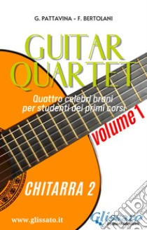 Chitarra 2 - Guitar Quartet collection volume1Quattro celebri brani per studenti dei primi corsi. E-book. Formato PDF ebook di Giovanni Pattavina