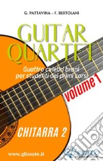 Chitarra 2 - Guitar Quartet collection volume1Quattro celebri brani per studenti dei primi corsi. E-book. Formato PDF ebook