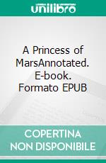 A Princess of MarsAnnotated. E-book. Formato EPUB ebook di Edgar Rice Burroughs