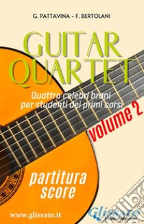 Guitar Quartet vol.2 - partituraQuattro celebri brani per studenti dei primi corsi. E-book. Formato PDF ebook di Giovanni Pattavina