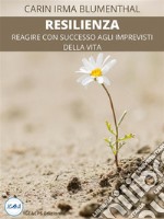 ResilienzaReagire con successo agli imprevisti della vita. E-book. Formato EPUB ebook