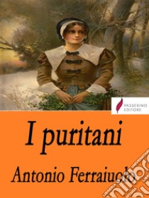 I puritani. E-book. Formato EPUB ebook di Antonio Ferraiuolo