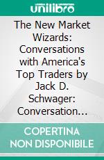 The New Market Wizards: Conversations with America's Top Traders by Jack D. Schwager: Conversation Starters. E-book. Formato EPUB ebook di dailyBooks