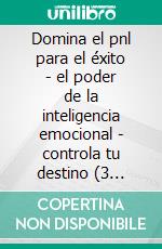 Domina el pnl para el éxito - el poder de la inteligencia emocional - controla tu destino (3 libros)Programación mental colección de oro. E-book. Formato PDF ebook di MENTES LIBRES