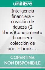 Inteligencia financiera - creación de riqueza (2 libros)Conocimiento financiero colección de oro. E-book. Formato PDF