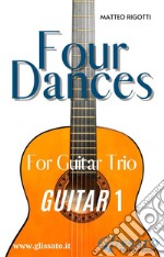 Guitar 1 part of &quot;Four Dances&quot; for Guitar triofor beginner / intermediate. E-book. Formato EPUB