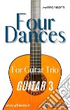 Guitar 3 part of &quot;Four Dances&quot; for Guitar triofor beginner / intermediate. E-book. Formato EPUB ebook