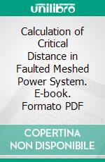 Calculation of Critical Distance in Faulted Meshed Power System. E-book. Formato PDF ebook