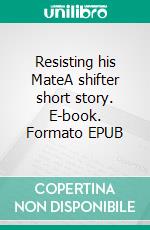 Resisting his MateA shifter short story. E-book. Formato EPUB ebook di Lynn Burke