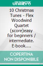 10 Christmas Tunes - Flex Woodwind Quartet (score)easy for beginners / intermediate. E-book. Formato EPUB ebook