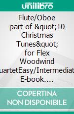 Flute/Oboe part of &quot;10 Christmas Tunes&quot; for Flex Woodwind QuartetEasy/Intermediate. E-book. Formato EPUB ebook