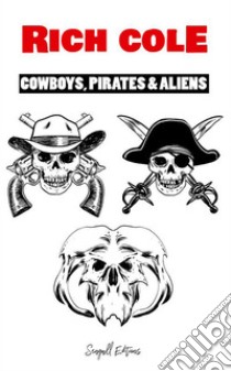 Cowboys, Pirates & Aliens. E-book. Formato EPUB ebook di Rich Cole