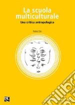 La scuola multiculturaleUna critica antropologica. E-book. Formato EPUB ebook