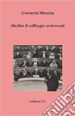 Abolire il suffragio universale. E-book. Formato PDF ebook