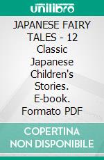 JAPANESE FAIRY TALES - 12 Classic Japanese Children's Stories. E-book. Formato PDF ebook