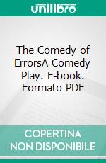 The Comedy of ErrorsA Comedy Play. E-book. Formato PDF ebook