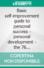 Basic self-improvement guide to personal success - personal development - the 76 unbreakable laws for your personal development (3 books)Guide for personal development gold collection. E-book. Formato PDF ebook di MENTES LIBRES