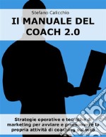 Il manuale del coach 2.0Strategie operative e tecniche di marketing per avviare e promuovere la propria attività di coaching sul web. E-book. Formato EPUB ebook