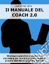 Il manuale del coach 2.0Strategie operative e tecniche di marketing per avviare e promuovere la propria attività di coaching sul web. E-book. Formato EPUB ebook