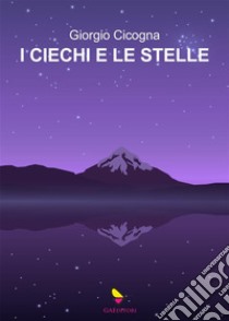 I ciechi e le stelle. E-book. Formato EPUB ebook di Giorgio Cicogna