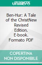 Ben-Hur: A Tale of the ChristNew Revised Edition. E-book. Formato PDF ebook di Lewis Wallace