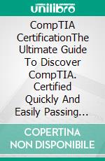 CompTIA CertificationThe Ultimate Guide To Discover CompTIA. Certified Quickly And Easily Passing The Certification Exam. Real Practice Test With Detailed Screenshots, Answers And Explanations. E-book. Formato EPUB ebook