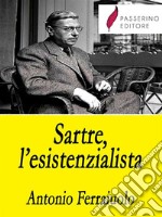 Sartre, l'esistenzialista. E-book. Formato EPUB ebook