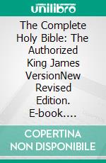 The Complete Holy Bible: The Authorized King James VersionNew Revised Edition. E-book. Formato PDF ebook di king james