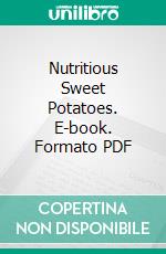 Nutritious Sweet Potatoes. E-book. Formato PDF ebook di Agrihortico CPL