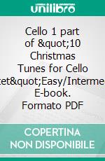 Cello 1 part of &quot;10 Christmas Tunes for Cello Quartet&quot;Easy/Intermediate. E-book. Formato EPUB ebook