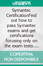 Symantec CertificationFind out how to pass Symantec exams and get certifications focusing only on the exam tests. Real Practice Test With Detailed Screenshots, Answers And Explanations. E-book. Formato EPUB ebook