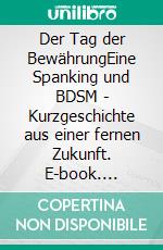 Der Tag der BewährungEine Spanking und BDSM - Kurzgeschichte aus einer fernen Zukunft. E-book. Formato EPUB ebook