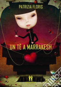 Un tè a Marrakesh. E-book. Formato EPUB ebook di Patrizia Floris