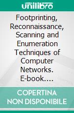 Footprinting, Reconnaissance, Scanning and Enumeration Techniques of Computer Networks. E-book. Formato PDF ebook