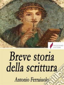 Breve storia della scrittura. E-book. Formato EPUB ebook di Antonio Ferraiuolo