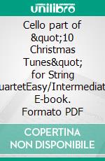 Cello part of &quot;10 Christmas Tunes&quot; for String QuartetEasy/Intermediate. E-book. Formato EPUB ebook