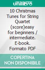 10 Christmas Tunes for String Quartet (score)easy for beginners / intermediate. E-book. Formato EPUB ebook