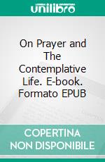 On Prayer and The Contemplative Life. E-book. Formato EPUB