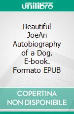 Beautiful JoeAn Autobiography of a Dog. E-book. Formato EPUB ebook di Marshall Saunders