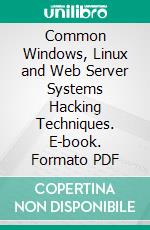 Common Windows, Linux and Web Server Systems Hacking Techniques. E-book. Formato PDF ebook