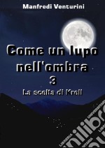 Come un Lupo nell&apos;ombra 3La scelta di Krell. E-book. Formato PDF ebook