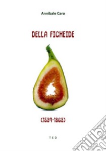 Della Ficheide (1539-1863)A cura di Flavio Baroni. E-book. Formato EPUB ebook di Annibale Caro