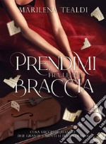 Prendimi fra le tue braccia. E-book. Formato EPUB ebook