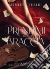 Prendimi fra le tue braccia. E-book. Formato EPUB ebook