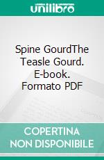 Spine GourdThe Teasle Gourd. E-book. Formato PDF ebook di Agrihortico CPL