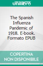 The Spanish Influenza Pandemic of 1918. E-book. Formato EPUB ebook