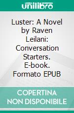 Luster: A Novel by Raven Leilani: Conversation Starters. E-book. Formato EPUB ebook di dailyBooks