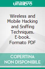 Wireless and Mobile Hacking and Sniffing Techniques. E-book. Formato PDF ebook