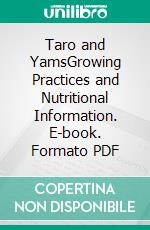 Taro and YamsGrowing Practices and Nutritional Information. E-book. Formato PDF ebook di Agrihortico CPL