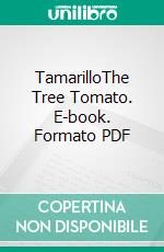 TamarilloThe Tree Tomato. E-book. Formato PDF ebook di Agrihortico CPL